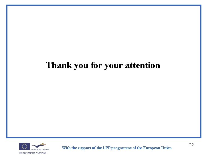 Thank you for your attention With the support of the LPP programme of the