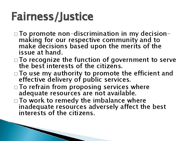 Fairness/Justice � To promote non-discrimination in my decisionmaking for our respective community and to