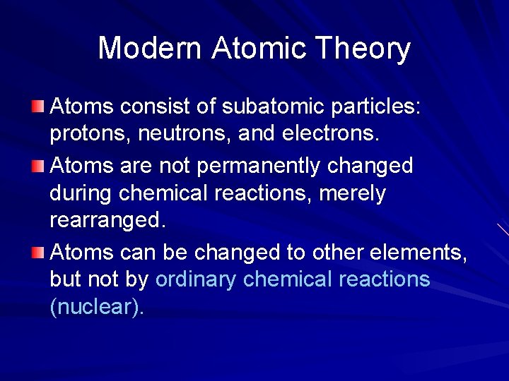 Modern Atomic Theory Atoms consist of subatomic particles: protons, neutrons, and electrons. Atoms are