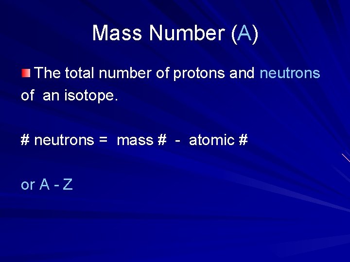 Mass Number (A) The total number of protons and neutrons of an isotope. #