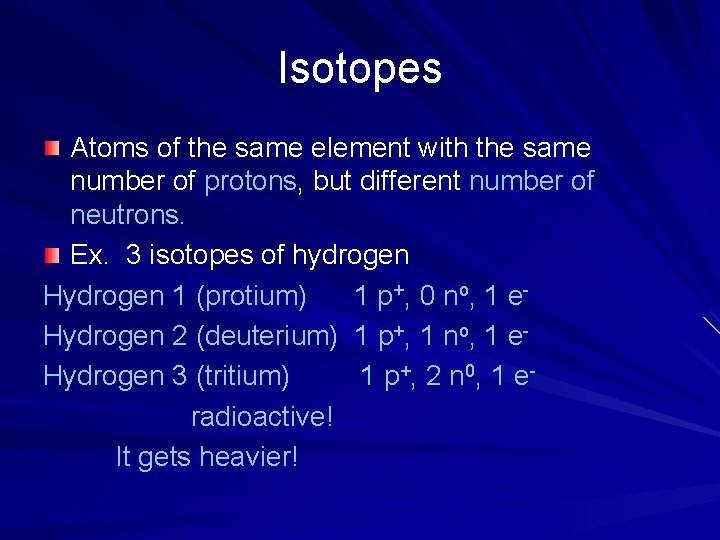 Isotopes Atoms of the same element with the same number of protons, but different