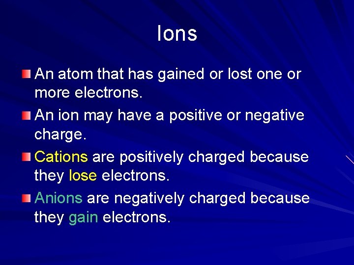 Ions An atom that has gained or lost one or more electrons. An ion