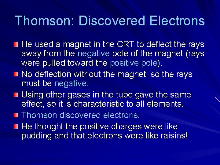 Thomson: Discovered Electrons He used a magnet in the CRT to deflect the rays