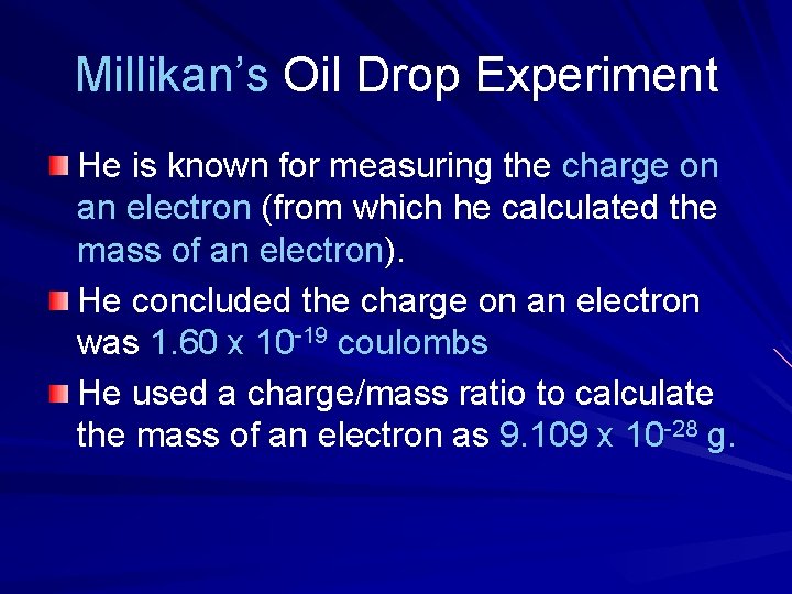 Millikan’s Oil Drop Experiment He is known for measuring the charge on an electron