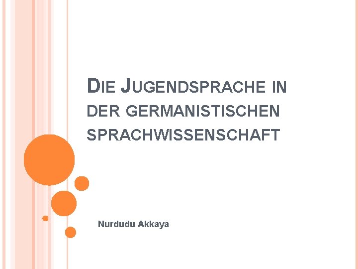 DIE JUGENDSPRACHE IN DER GERMANISTISCHEN SPRACHWISSENSCHAFT Nurdudu Akkaya 