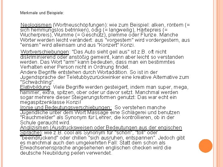 Merkmale und Beispiele: Neologismen (Wortneuschöpfungen): wie zum Beispiel: alken, röntern (= sich hemmungslos betrinken),