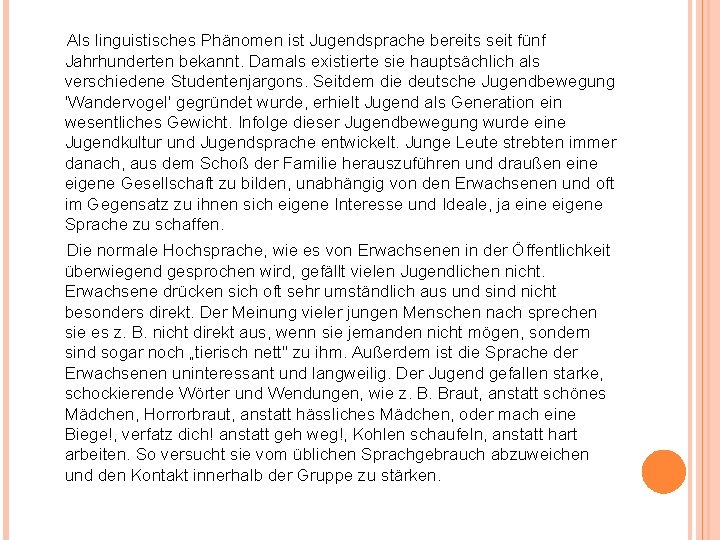 Als linguistisches Phänomen ist Jugendsprache bereits seit fünf Jahrhunderten bekannt. Damals existierte sie hauptsächlich