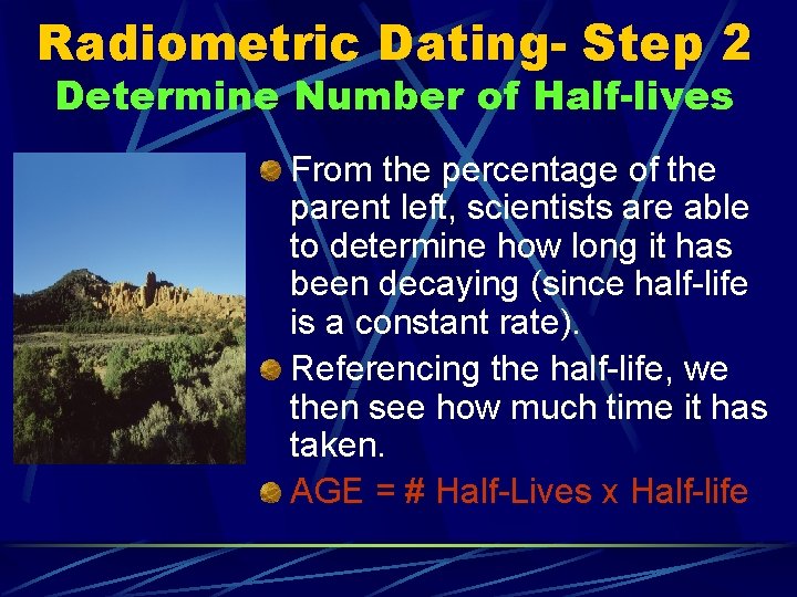 Radiometric Dating- Step 2 Determine Number of Half-lives From the percentage of the parent