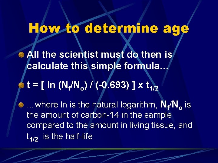 How to determine age All the scientist must do then is calculate this simple