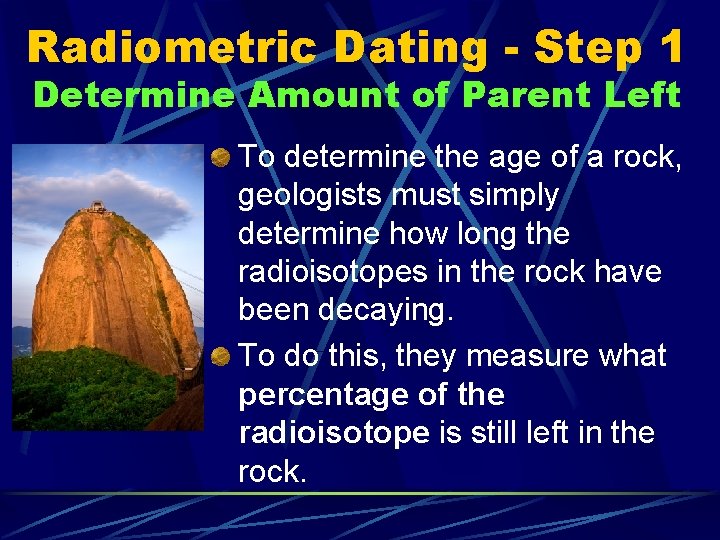 Radiometric Dating - Step 1 Determine Amount of Parent Left To determine the age
