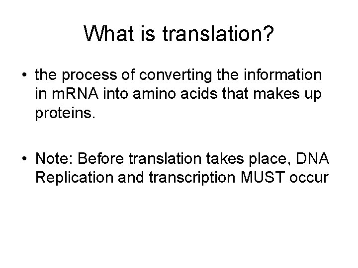What is translation? • the process of converting the information in m. RNA into