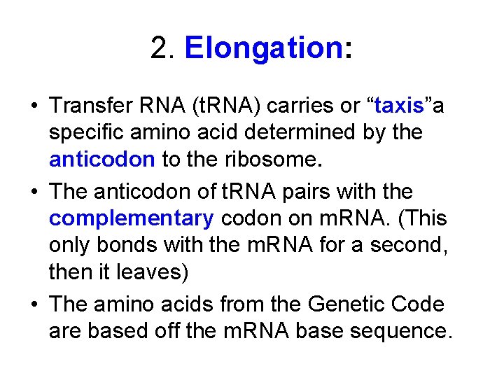 2. Elongation: • Transfer RNA (t. RNA) carries or “taxis”a specific amino acid determined