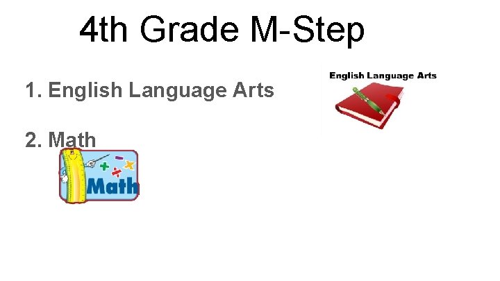 4 th Grade M-Step 1. English Language Arts 2. Math 