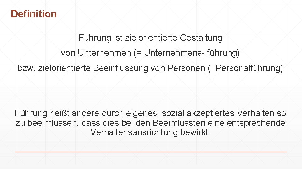 Definition Führung ist zielorientierte Gestaltung von Unternehmen (= Unternehmens- führung) bzw. zielorientierte Beeinflussung von