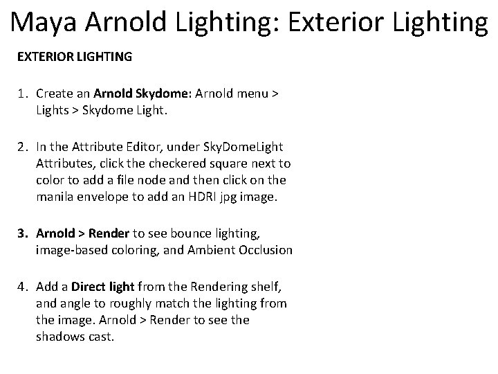 Maya Arnold Lighting: Exterior Lighting EXTERIOR LIGHTING 1. Create an Arnold Skydome: Arnold menu