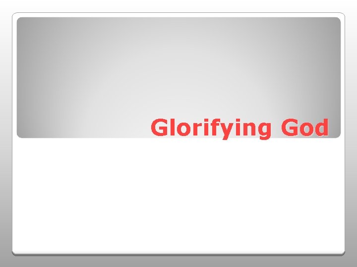 Glorifying God 