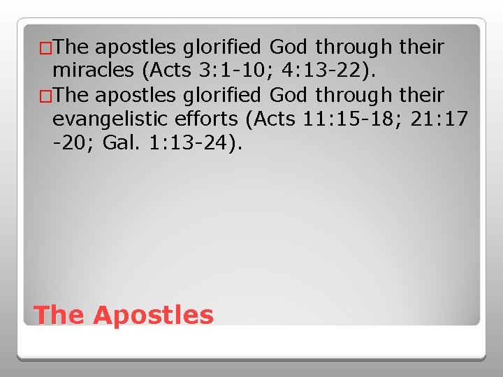 �The apostles glorified God through their miracles (Acts 3: 1 -10; 4: 13 -22).