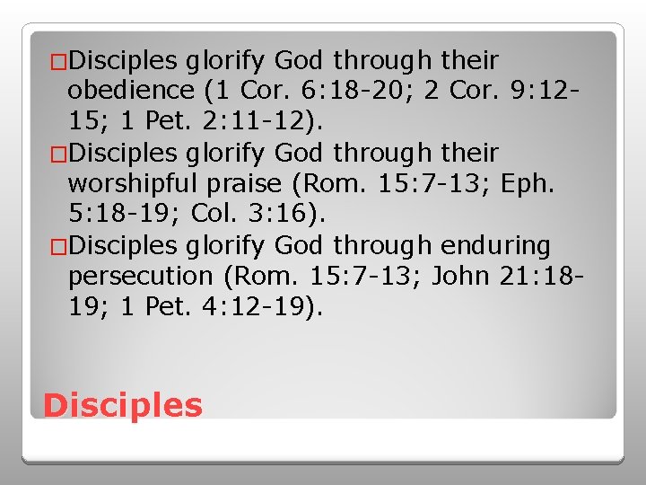 �Disciples glorify God through their obedience (1 Cor. 6: 18 -20; 2 Cor. 9:
