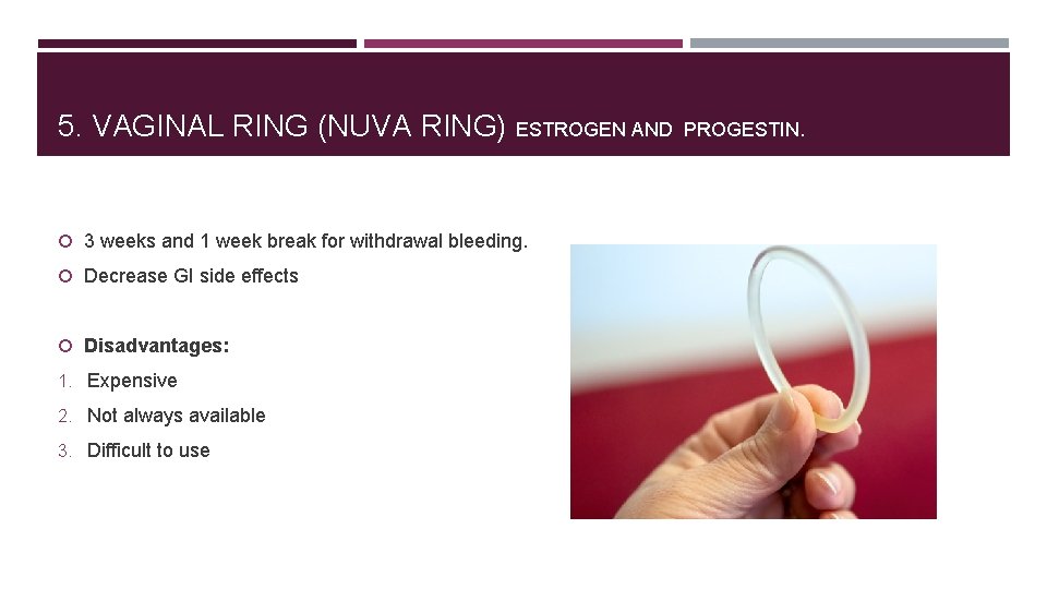 5. VAGINAL RING (NUVA RING) ESTROGEN AND 3 weeks and 1 week break for