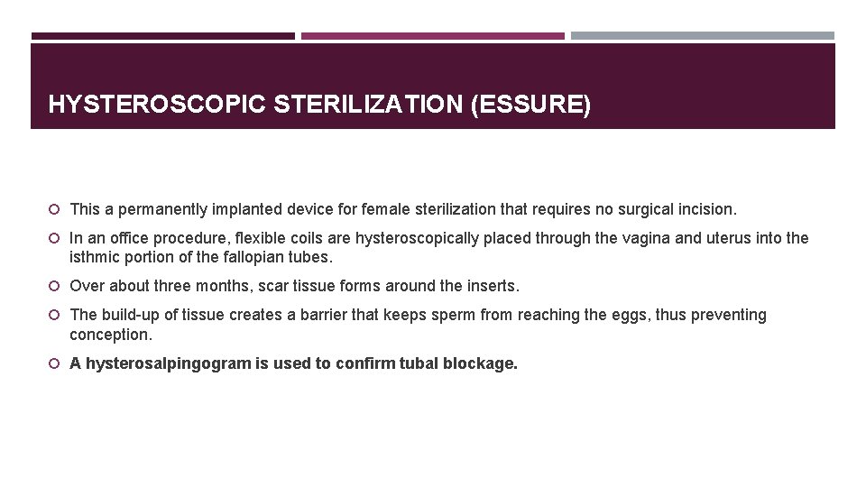 HYSTEROSCOPIC STERILIZATION (ESSURE) This a permanently implanted device for female sterilization that requires no