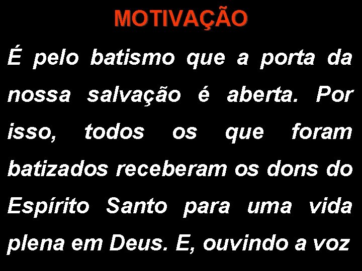 MOTIVAÇÃO É pelo batismo que a porta da nossa salvação é aberta. Por isso,