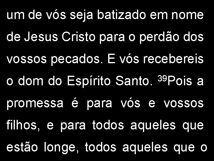 um de vós seja batizado em nome de Jesus Cristo para o perdão dos