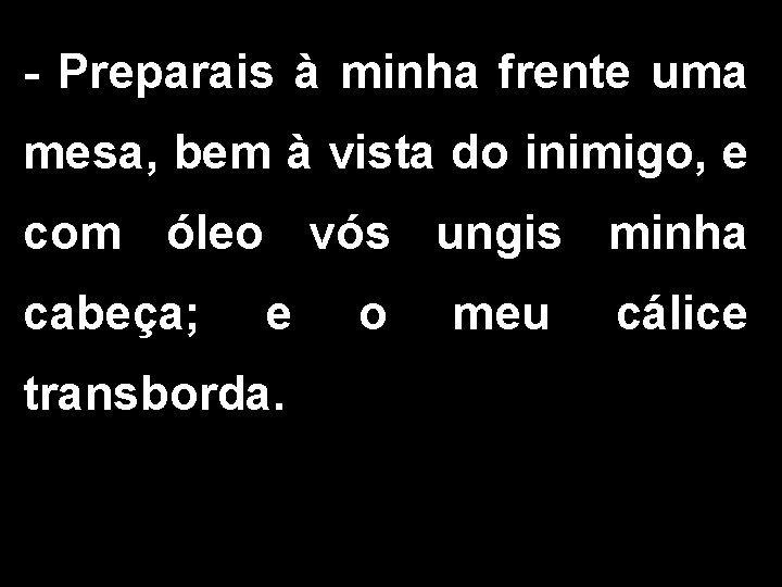 - Preparais à minha frente uma mesa, bem à vista do inimigo, e com