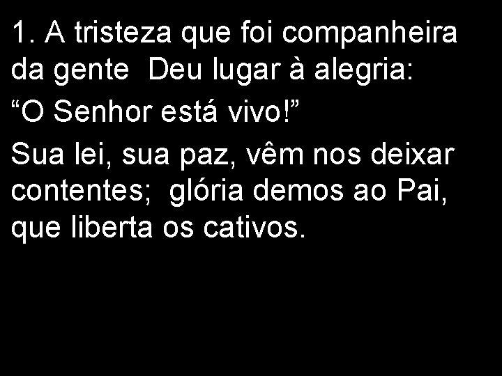 1. A tristeza que foi companheira da gente Deu lugar à alegria: “O Senhor