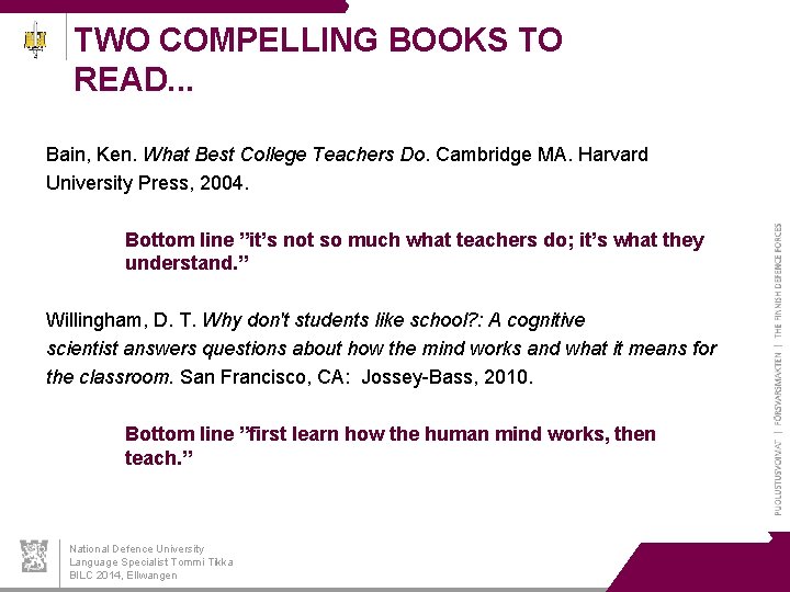 TWO COMPELLING BOOKS TO READ. . . Bain, Ken. What Best College Teachers Do.