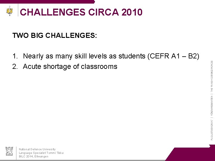 CHALLENGES CIRCA 2010 TWO BIG CHALLENGES: 1. Nearly as many skill levels as students