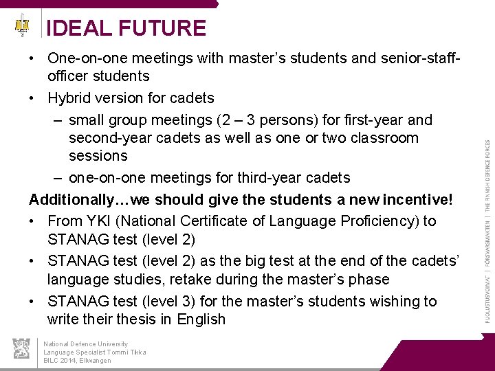 IDEAL FUTURE • One-on-one meetings with master’s students and senior-staffofficer students • Hybrid version