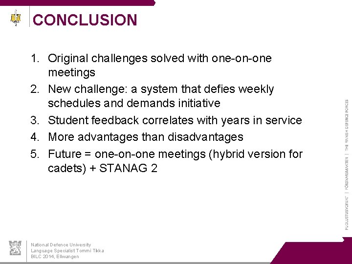 CONCLUSION 1. Original challenges solved with one-on-one meetings 2. New challenge: a system that