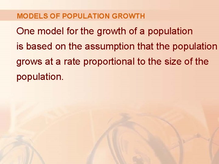 MODELS OF POPULATION GROWTH One model for the growth of a population is based