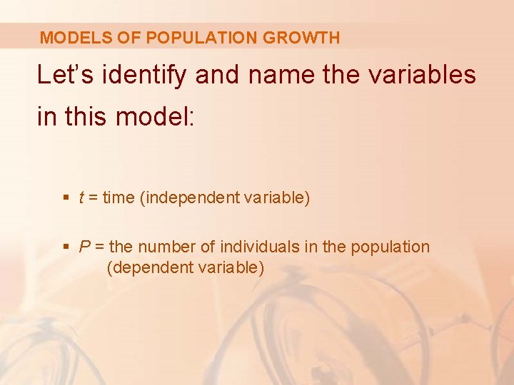 MODELS OF POPULATION GROWTH Let’s identify and name the variables in this model: §