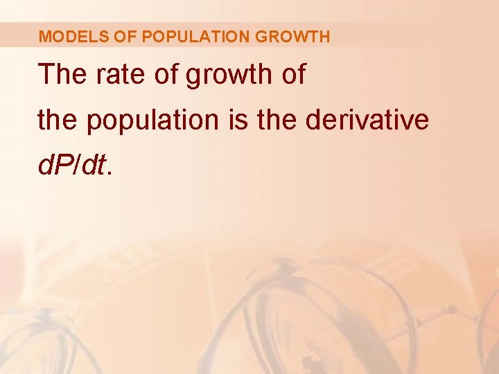 MODELS OF POPULATION GROWTH The rate of growth of the population is the derivative