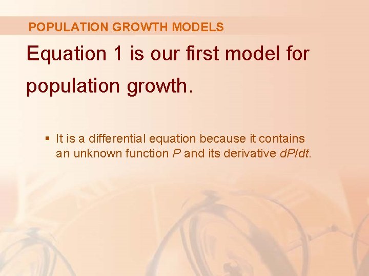 POPULATION GROWTH MODELS Equation 1 is our first model for population growth. § It