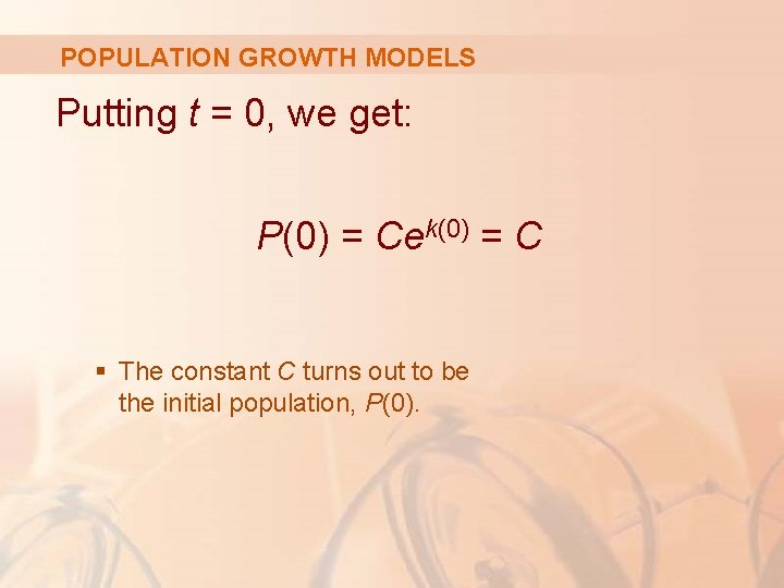 POPULATION GROWTH MODELS Putting t = 0, we get: P(0) = Cek(0) = C