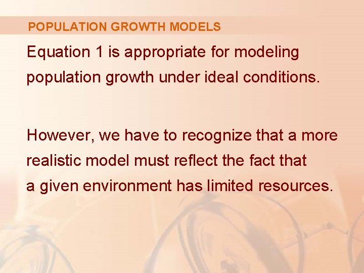 POPULATION GROWTH MODELS Equation 1 is appropriate for modeling population growth under ideal conditions.