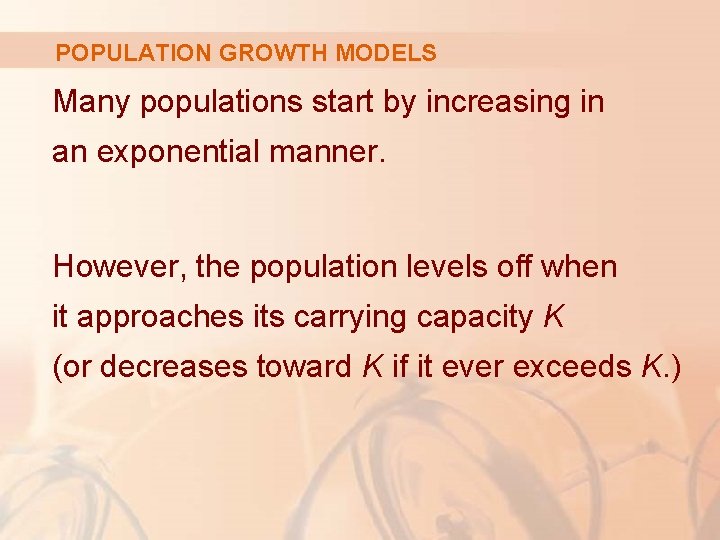 POPULATION GROWTH MODELS Many populations start by increasing in an exponential manner. However, the