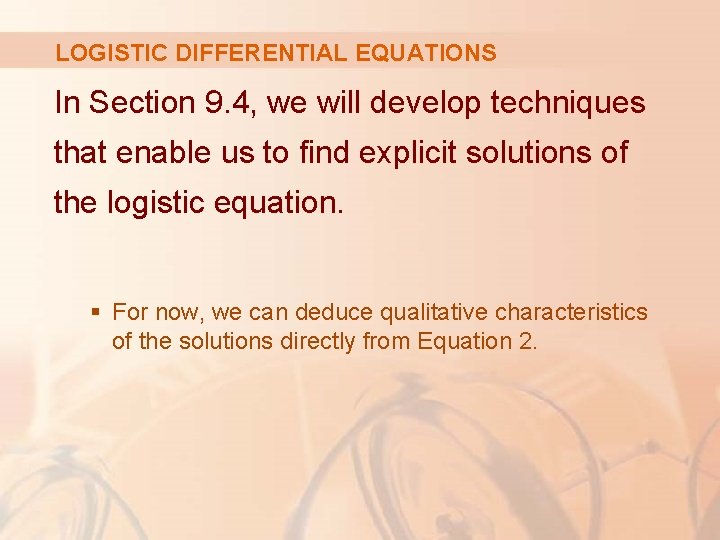 LOGISTIC DIFFERENTIAL EQUATIONS In Section 9. 4, we will develop techniques that enable us