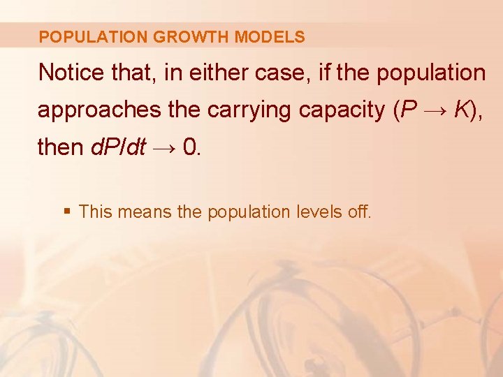 POPULATION GROWTH MODELS Notice that, in either case, if the population approaches the carrying