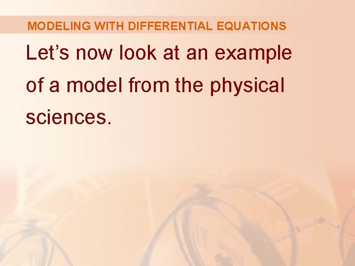 MODELING WITH DIFFERENTIAL EQUATIONS Let’s now look at an example of a model from