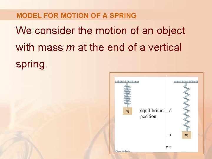 MODEL FOR MOTION OF A SPRING We consider the motion of an object with