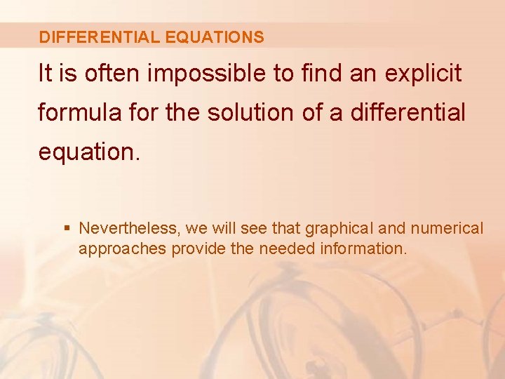 DIFFERENTIAL EQUATIONS It is often impossible to find an explicit formula for the solution