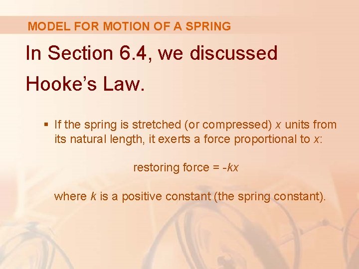 MODEL FOR MOTION OF A SPRING In Section 6. 4, we discussed Hooke’s Law.