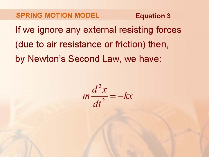 SPRING MOTION MODEL Equation 3 If we ignore any external resisting forces (due to