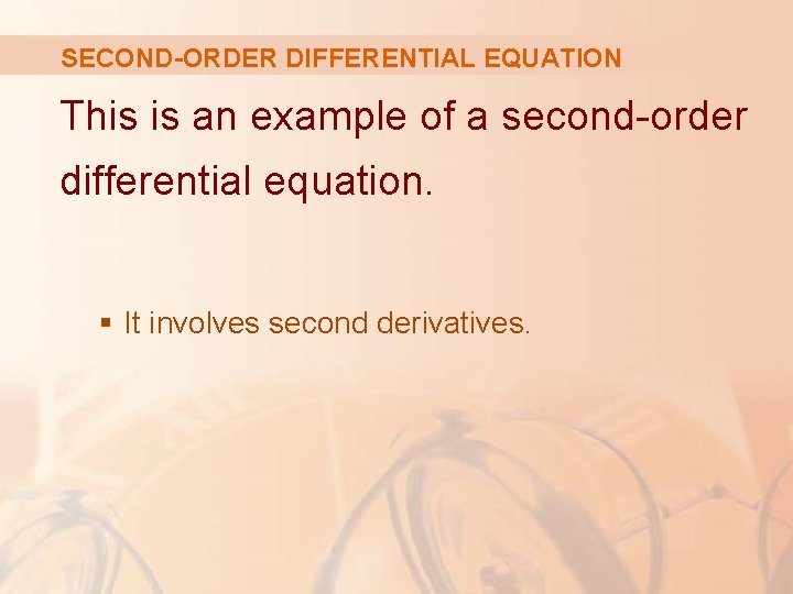 SECOND-ORDER DIFFERENTIAL EQUATION This is an example of a second-order differential equation. § It