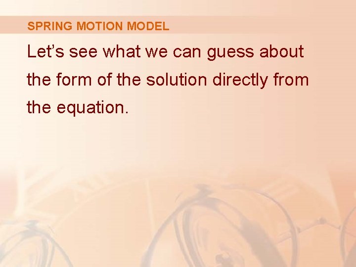 SPRING MOTION MODEL Let’s see what we can guess about the form of the