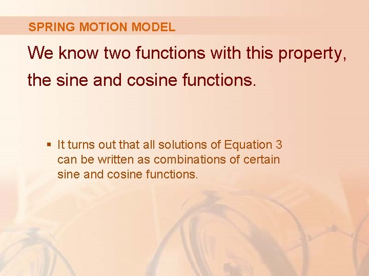 SPRING MOTION MODEL We know two functions with this property, the sine and cosine