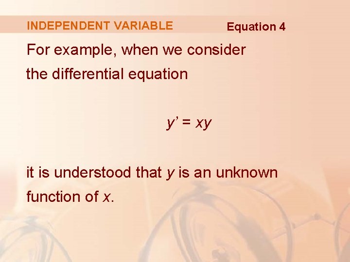 INDEPENDENT VARIABLE Equation 4 For example, when we consider the differential equation y’ =